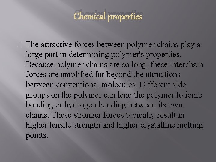 Chemical properties � The attractive forces between polymer chains play a large part in