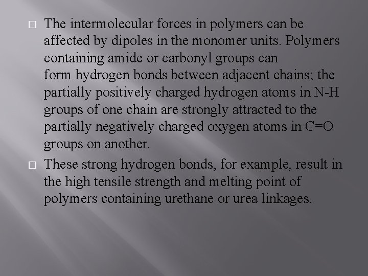 � � The intermolecular forces in polymers can be affected by dipoles in the