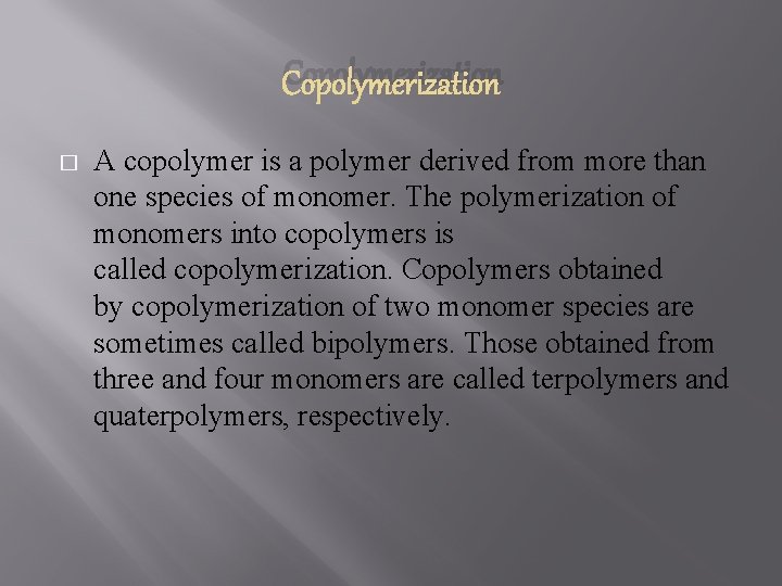 Copolymerization � A copolymer is a polymer derived from more than one species of