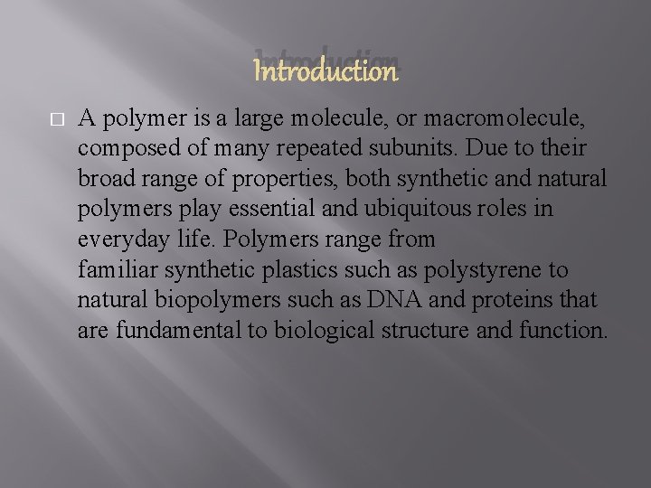 Introduction � A polymer is a large molecule, or macromolecule, composed of many repeated