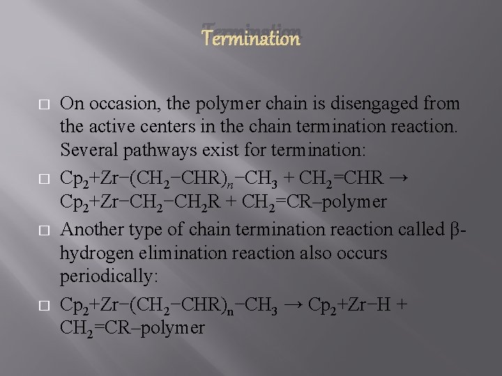 Termination � � On occasion, the polymer chain is disengaged from the active centers