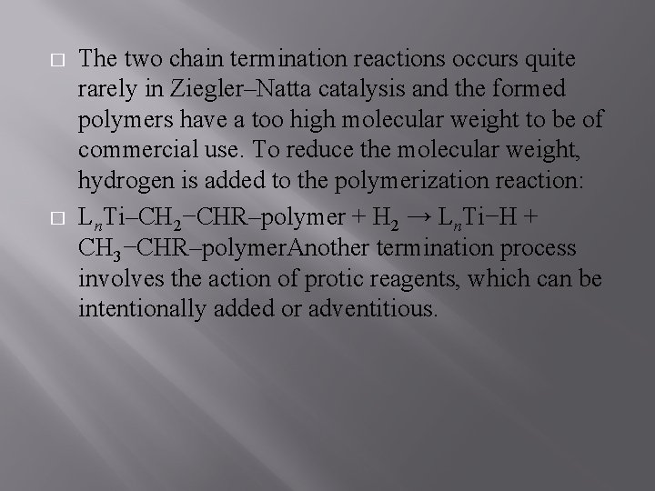 � � The two chain termination reactions occurs quite rarely in Ziegler–Natta catalysis and