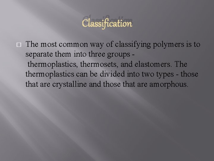 Classification � The most common way of classifying polymers is to separate them into