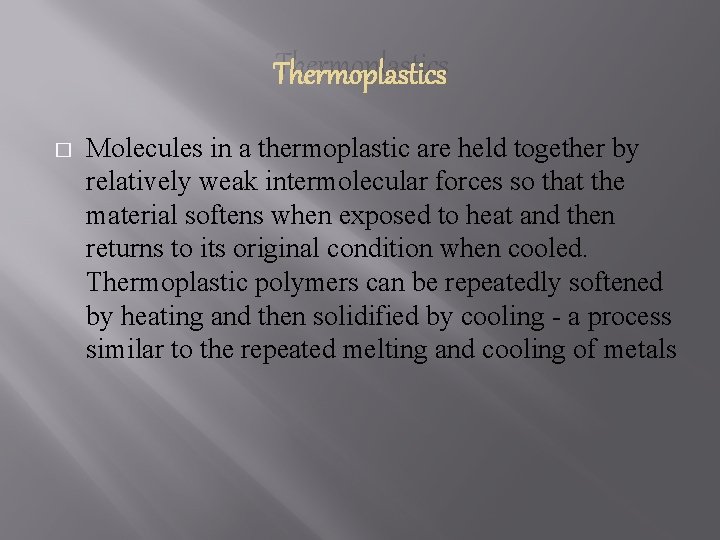 Thermoplastics � Molecules in a thermoplastic are held together by relatively weak intermolecular forces