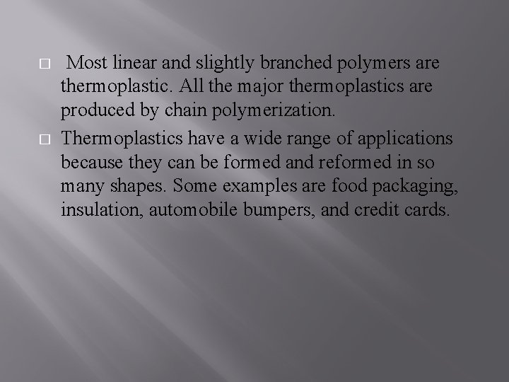 � � Most linear and slightly branched polymers are thermoplastic. All the major thermoplastics