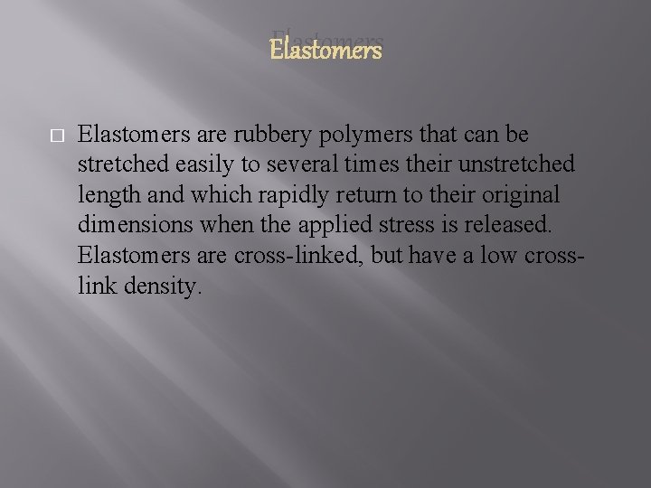 Elastomers � Elastomers are rubbery polymers that can be stretched easily to several times