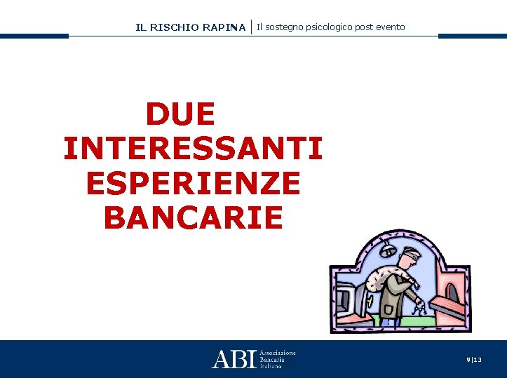 IL RISCHIO RAPINA Il sostegno psicologico post evento DUE INTERESSANTI ESPERIENZE BANCARIE 9|13 