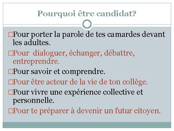 Pourquoi être candidat? �Pour porter la parole de tes camardes devant les adultes. �Pour