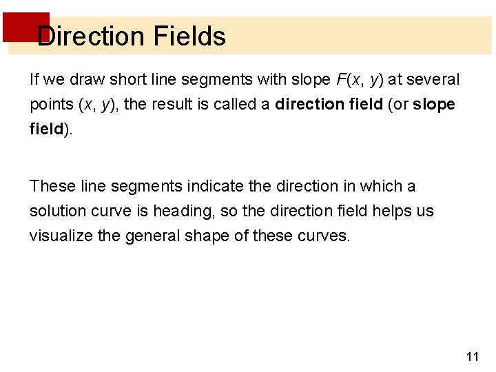 Direction Fields If we draw short line segments with slope F (x, y) at