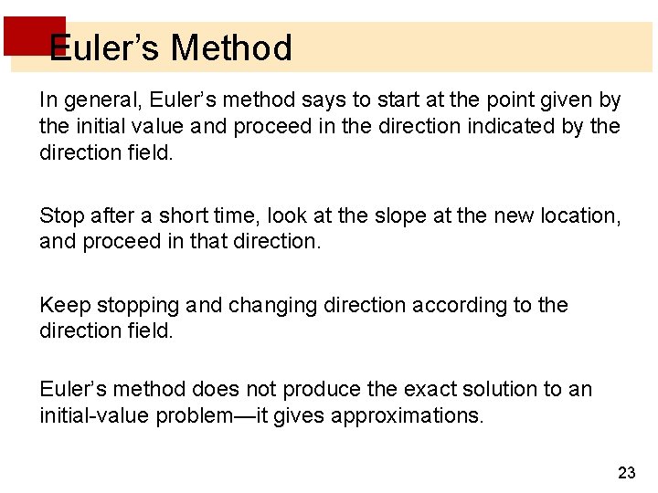 Euler’s Method In general, Euler’s method says to start at the point given by