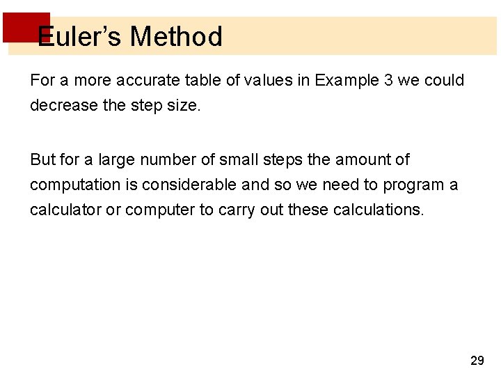 Euler’s Method For a more accurate table of values in Example 3 we could