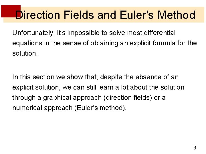 Direction Fields and Euler's Method Unfortunately, it’s impossible to solve most differential equations in