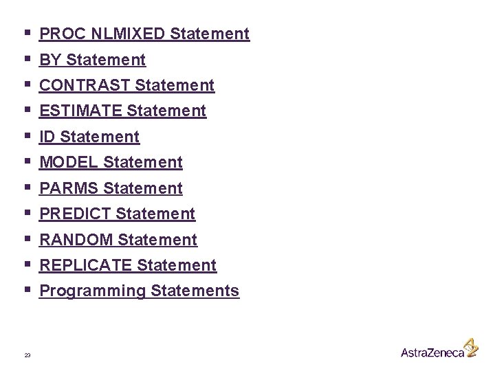 § § § 23 PROC NLMIXED Statement BY Statement CONTRAST Statement ESTIMATE Statement ID