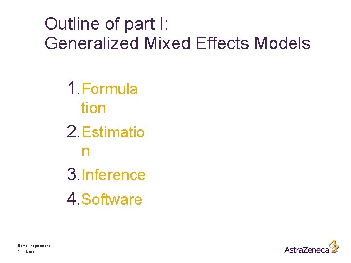 Outline of part I: Generalized Mixed Effects Models 1. Formula tion 2. Estimatio n