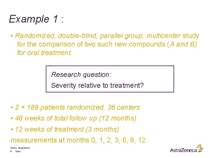 Example 1 : • Randomized, double-blind, parallel group, multicenter study for the comparison of