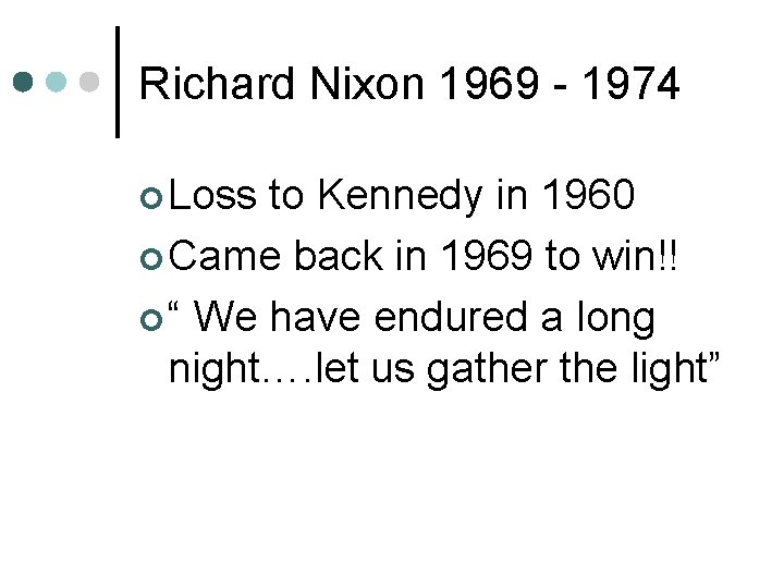 Richard Nixon 1969 - 1974 ¢ Loss to Kennedy in 1960 ¢ Came back