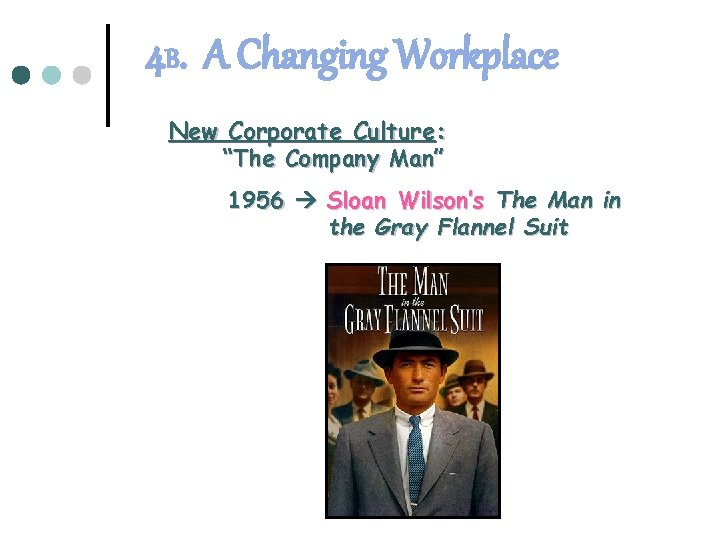 4 B. A Changing Workplace New Corporate Culture: “The Company Man” 1956 Sloan Wilson’s