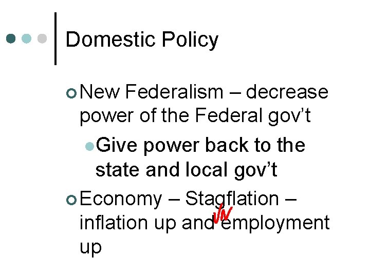 Domestic Policy ¢ New Federalism – decrease power of the Federal gov’t l. Give