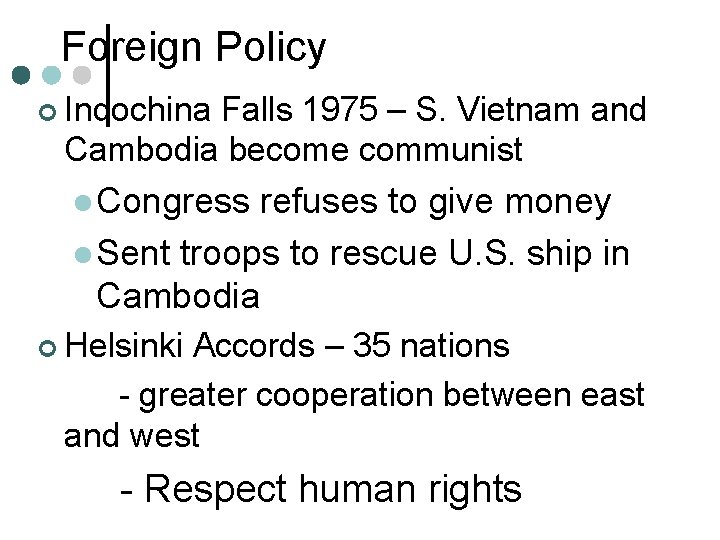Foreign Policy ¢ Indochina Falls 1975 – S. Vietnam and Cambodia become communist l