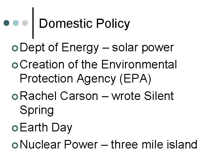 Domestic Policy ¢ Dept of Energy – solar power ¢ Creation of the Environmental