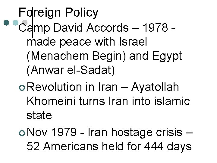 Foreign Policy Camp David Accords – 1978 made peace with Israel (Menachem Begin) and