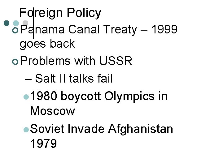 Foreign Policy ¢ Panama Canal Treaty – 1999 goes back ¢ Problems with USSR