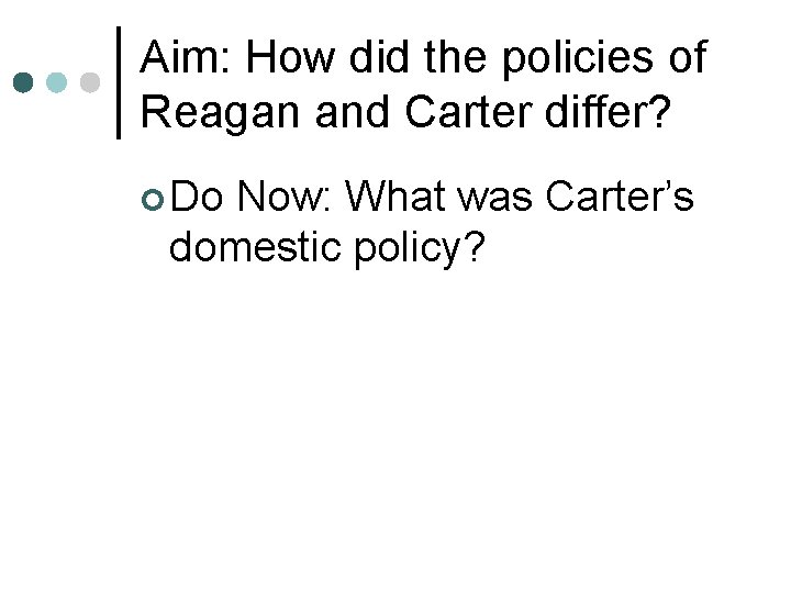 Aim: How did the policies of Reagan and Carter differ? ¢ Do Now: What