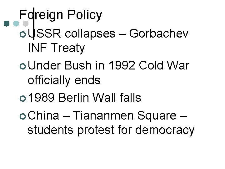 Foreign Policy ¢ USSR collapses – Gorbachev INF Treaty ¢ Under Bush in 1992