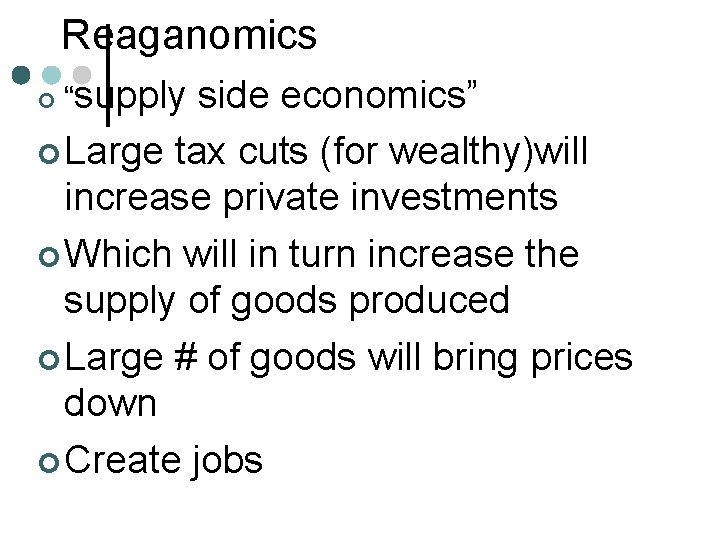 Reaganomics side economics” ¢ Large tax cuts (for wealthy)will increase private investments ¢ Which