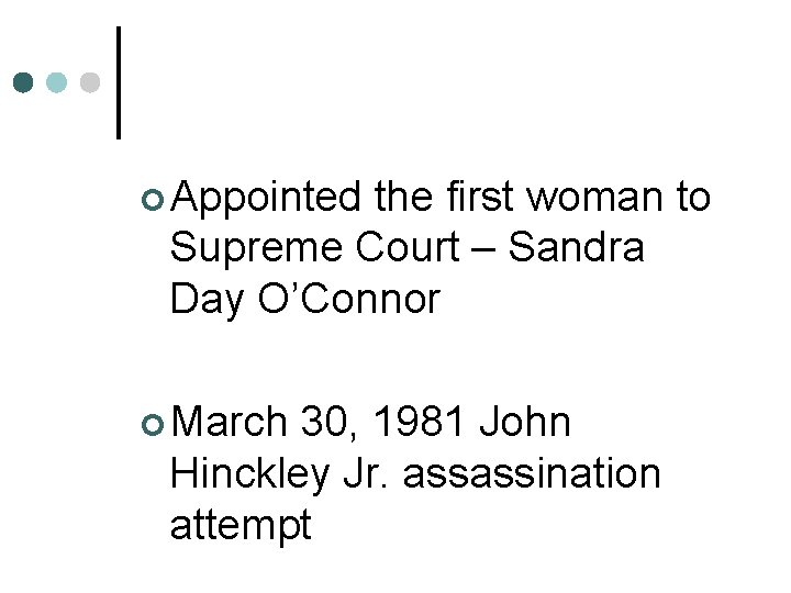 ¢ Appointed the first woman to Supreme Court – Sandra Day O’Connor ¢ March