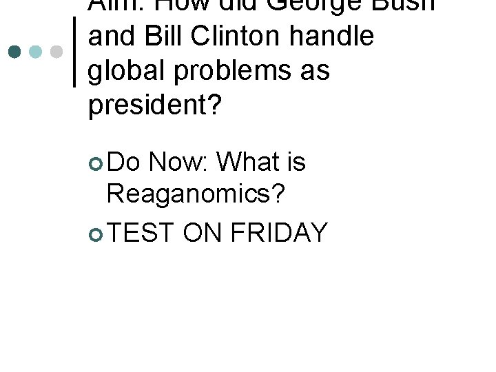 Aim: How did George Bush and Bill Clinton handle global problems as president? ¢