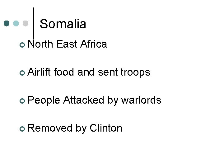 Somalia ¢ North ¢ Airlift East Africa food and sent troops ¢ People Attacked