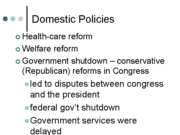 Domestic Policies ¢ Health-care reform ¢ Welfare reform ¢ Government shutdown – conservative (Republican)
