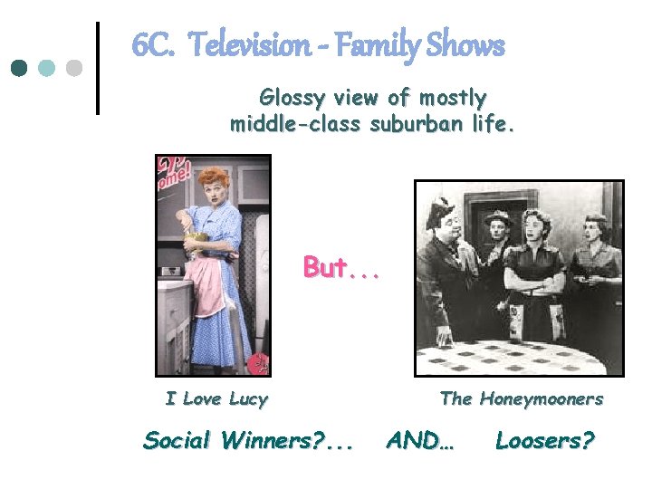 6 C. Television - Family Shows Glossy view of mostly middle-class suburban life. But.