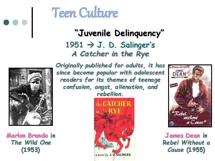 Teen Culture “Juvenile Delinquency” 1951 J. D. Salinger’s A Catcher in the Rye Originally