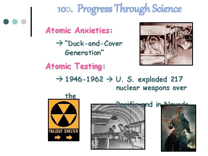 10 D. Progress Through Science Atomic Anxieties: “Duck-and-Cover Generation” Atomic Testing: 1946 -1962 U.