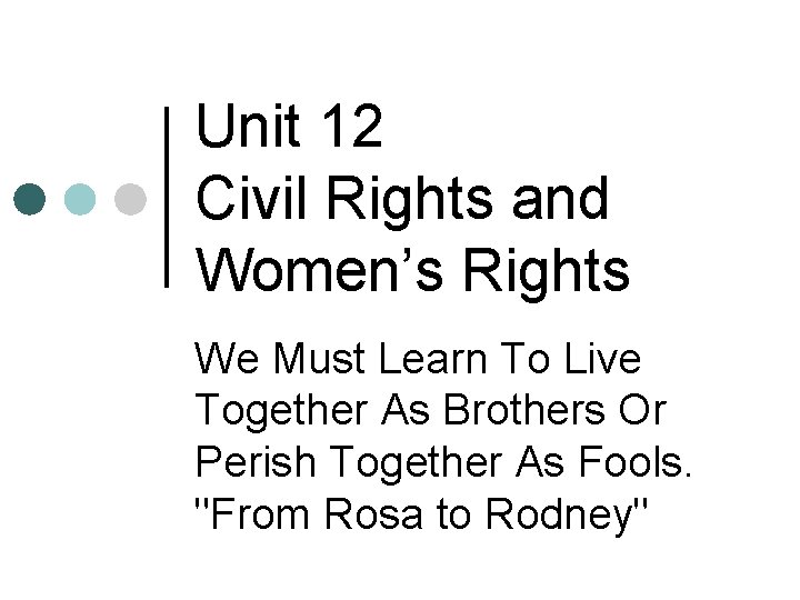 Unit 12 Civil Rights and Women’s Rights We Must Learn To Live Together As