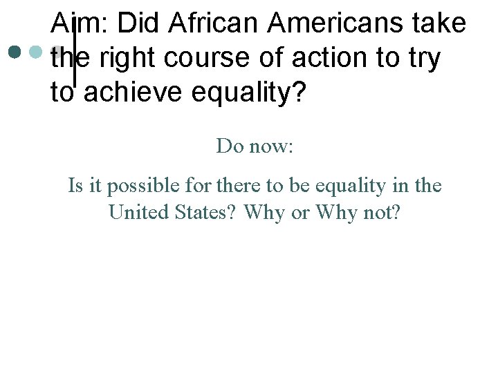 Aim: Did African Americans take the right course of action to try to achieve