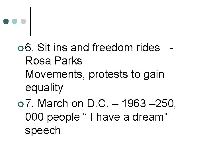 ¢ 6. Sit ins and freedom rides Rosa Parks Movements, protests to gain equality