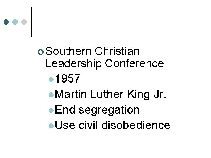 ¢ Southern Christian Leadership Conference l 1957 l. Martin Luther King Jr. l. End