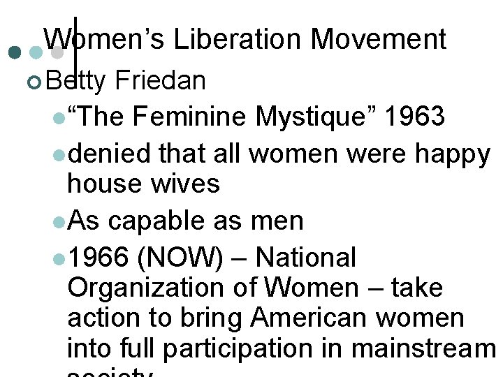 Women’s Liberation Movement ¢ Betty Friedan l“The Feminine Mystique” 1963 ldenied that all women