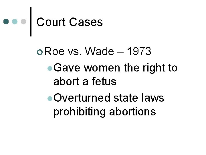 Court Cases ¢ Roe vs. Wade – 1973 l. Gave women the right to