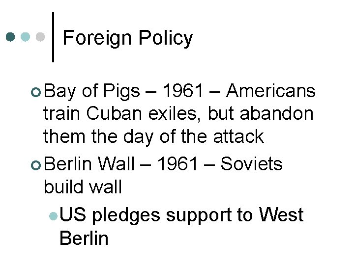 Foreign Policy ¢ Bay of Pigs – 1961 – Americans train Cuban exiles, but