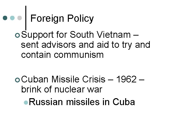 Foreign Policy ¢ Support for South Vietnam – sent advisors and aid to try