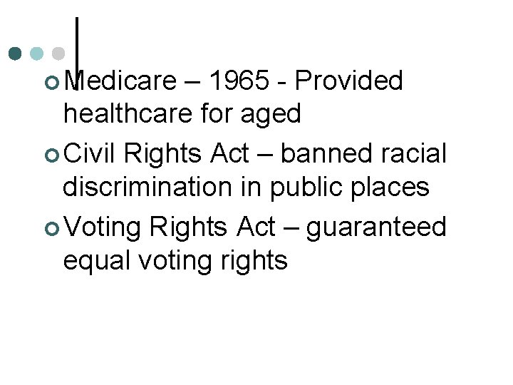 ¢ Medicare – 1965 - Provided healthcare for aged ¢ Civil Rights Act –