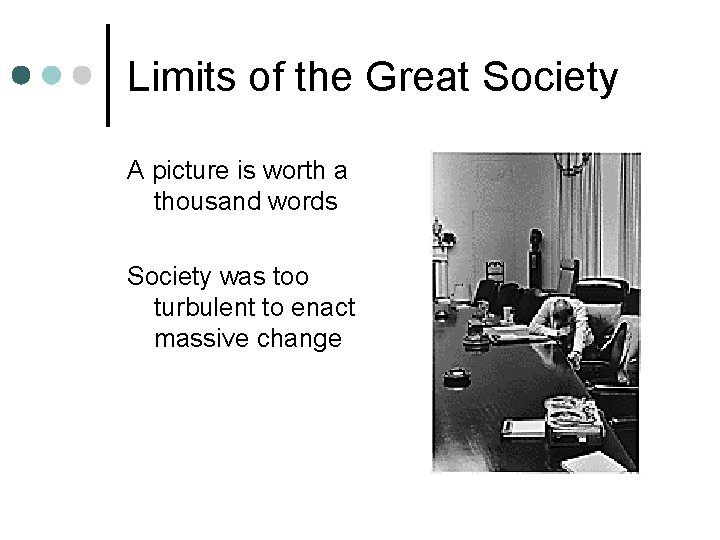 Limits of the Great Society A picture is worth a thousand words Society was