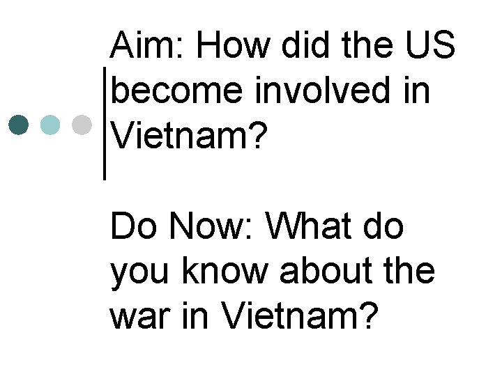 Aim: How did the US become involved in Vietnam? Do Now: What do you