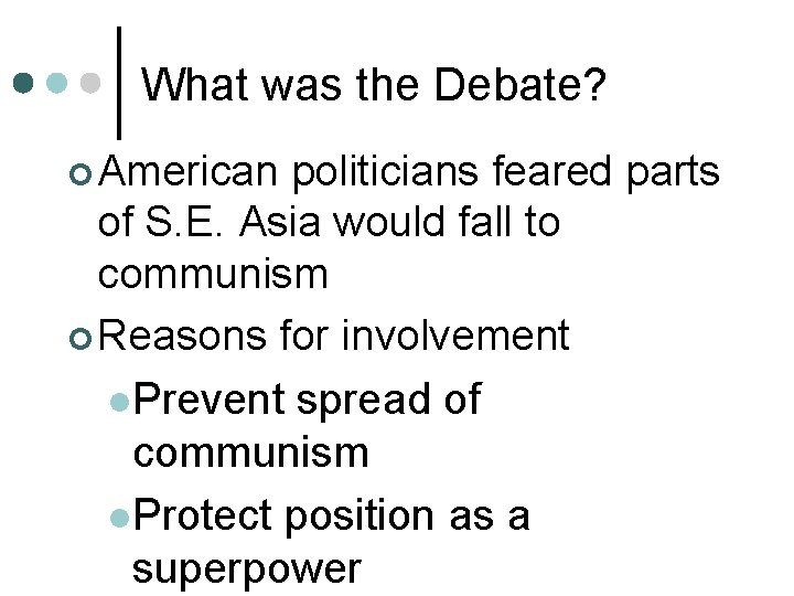 What was the Debate? ¢ American politicians feared parts of S. E. Asia would