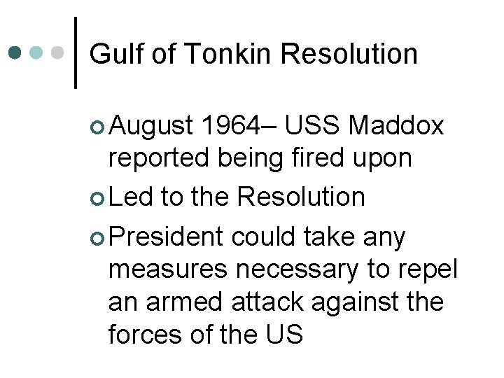 Gulf of Tonkin Resolution ¢ August 1964– USS Maddox reported being fired upon ¢