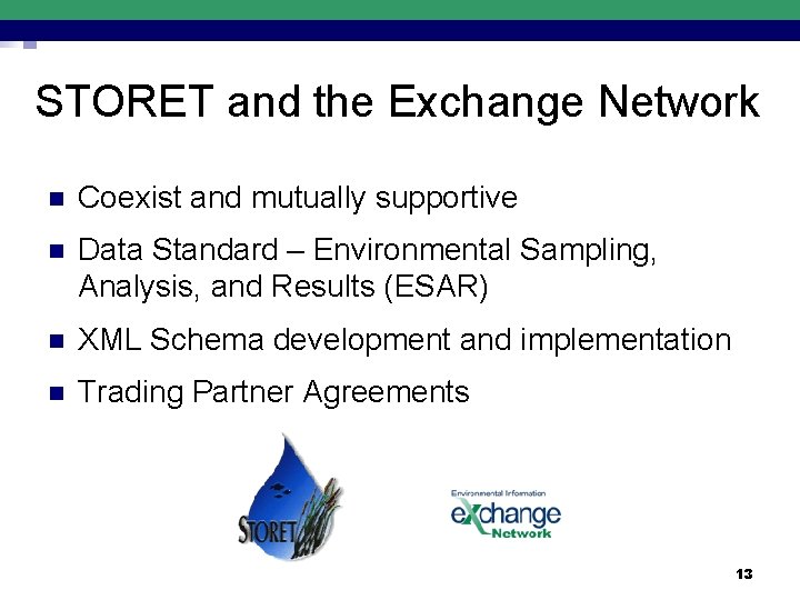 STORET and the Exchange Network n Coexist and mutually supportive n Data Standard –